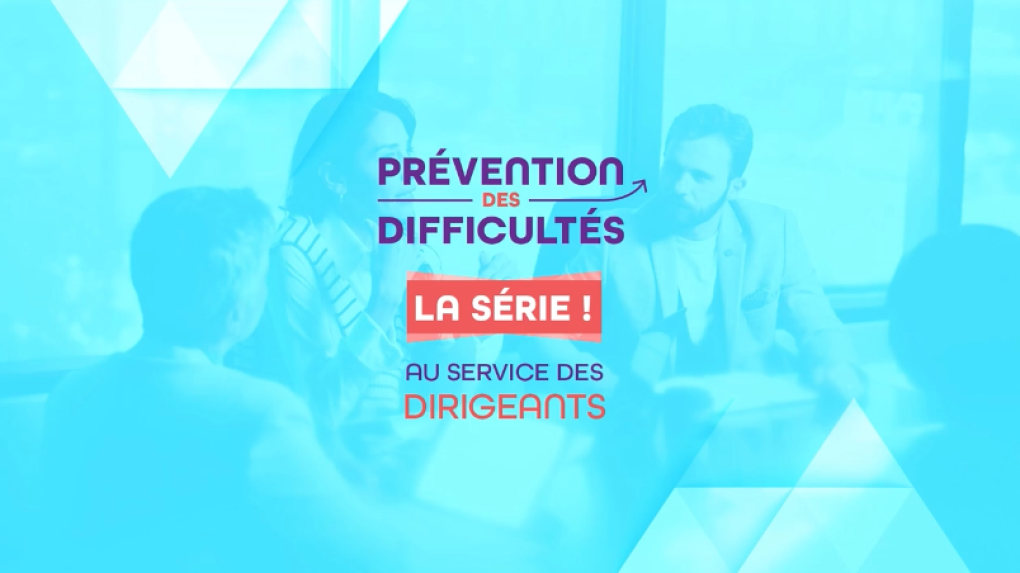 Prévention des difficultés : une série pour accompagner les dirigeants